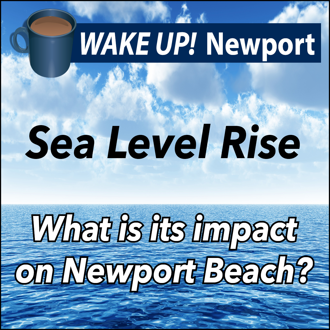 February WAKE UP! Newport - Sea Level Rising and its impact on Newport Beach