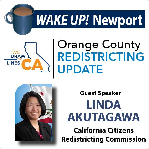 July WAKE UP! Newport - Orange County Redistricting Update with Linda Akutagawa