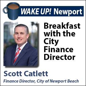 April WAKE UP! Newport - Breakfast with Newport Beach City Finance Director Scott Catlett