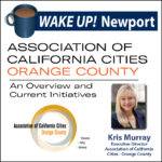 Wake Up! Newport - Association of California Cities - Orange County - Executive Director Kris Murray