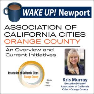 Wake Up! Newport - Association of California Cities - Orange County - Executive Director Kris Murray