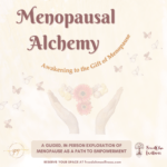 Menopausal Alchemy: Awakening to the Gift of Menopause