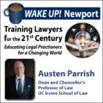 Wake Up! Newport - Training Lawyers for the 21st Century with UC Irvine Dean and Chancellor's Professor of Law