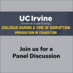 UC Irvine School of Social Ecology - Dialogue During a Time of Disruption - Immigration in Transition